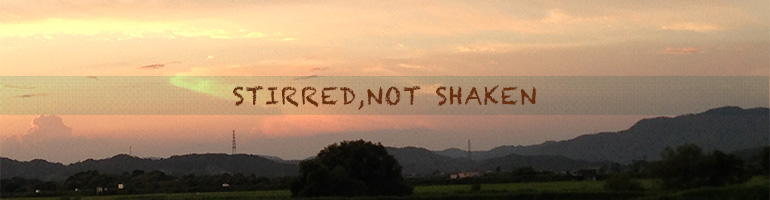 STIRRED,NOT SHAKEN